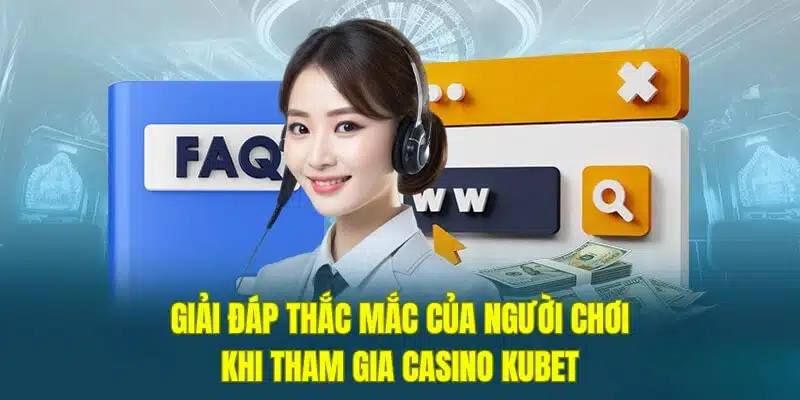 Giải đáp thắc mắc về casino online kubet
